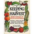 Keeping the Harvest: Discover the Homegrown Goodness of Putting Up Your Own Fruits, Vegetables & Herbs