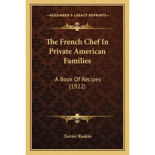 The French Chef In Private American Families: A Book Of Recipes (1922)
