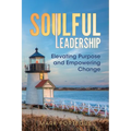 Soulful Leadership: Elevating Purpose and Empowering Change