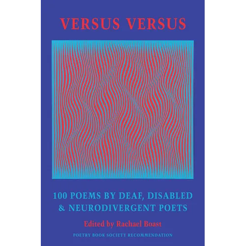 Versus Versus: 100 Poems by Deaf, Disabled & Neurodivergent Poets