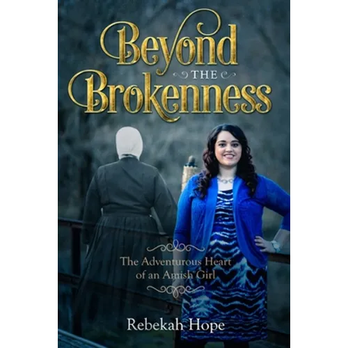 Beyond the Brokenness: The Adventurous Heart of an Amish Girl