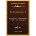 The Spiritual Combat: Together With The Supplement And The Path Of Paradise