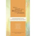 Into a Light Both Brilliant and Unseen: Conversations with Contemporary Black Poets