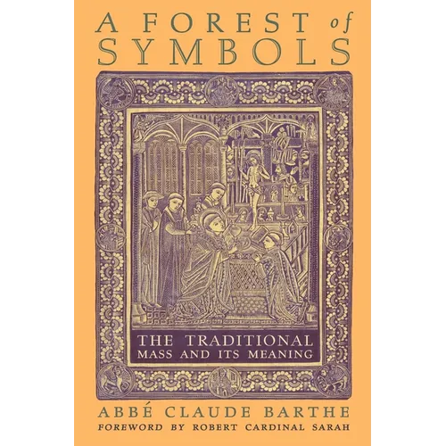 A Forest of Symbols: The Traditional Mass and Its Meaning