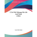 T. De Witt Talmage His Life And Work (1902)