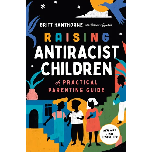 Raising Antiracist Children: A Practical Parenting Guide