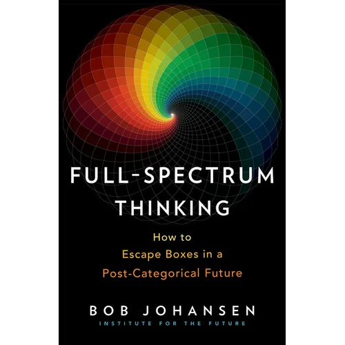 Full-Spectrum Thinking: How to Escape Boxes in a Post-Categorical Future