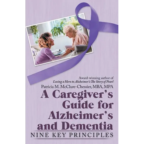 A Caregiver's Guide for Alzheimer's and Dementia: Nine Key Principles