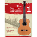 The Beginner Guitarist - Book 1: Classical Guitar Method