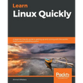 Learn Linux Quickly: A beginner-friendly guide to getting up and running with the world's most powerful operating system