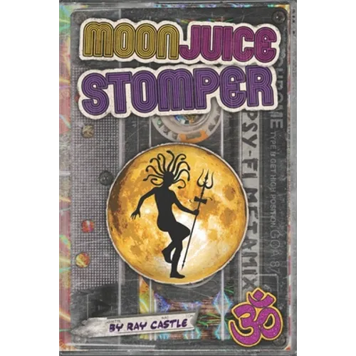 Moon Juice Stomper: A novel: Goa 1987-96