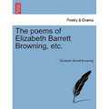 The Poems of Elizabeth Barrett Browning, Etc.