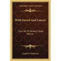 With Sword And Lancet: The Life Of General Hugh Mercer