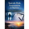 Suicide Risk Assessment for Nurses: An Evidence-Based Guide to Screening, Safety Planning, and Clinical Documentation