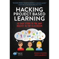 Hacking Project Based Learning: 10 Easy Steps to PBL and Inquiry in the Classroom