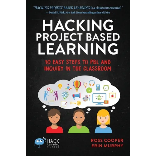 Hacking Project Based Learning: 10 Easy Steps to PBL and Inquiry in the Classroom