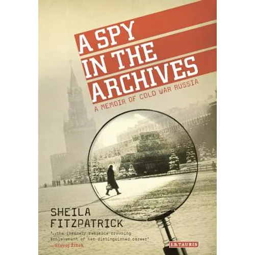 A Spy in the Archives: A Memoir of Cold War Russia