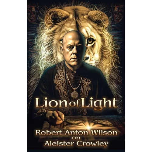 Lion of Light: Robert Anton Wilson on Aleister Crowley