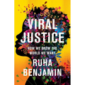 Viral Justice: How We Grow the World We Want
