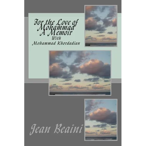 For the Love of Mohammad A Memoir: With Mohammad Khordadian