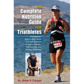 Complete Nutrition Guide for Triathletes: The Essential Step-By-Step Guide To Proper Nutrition For Sprint, Olympic, Half Ironman, And Ironman Distance