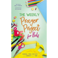 The Weekly Prayer Project for Kids: Journal, Pray, Reflect, and Connect with God