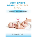 Your Baby's Brain, Intellect, and You: Raising a Brilliant Child
