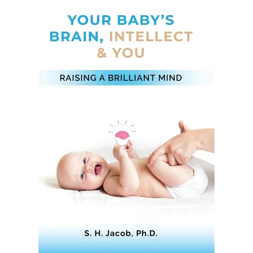 Your Baby's Brain, Intellect, and You: Raising a Brilliant Child