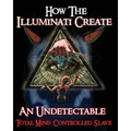 How The Illuminati Create An Undetectable Total Mind Controlled Slave
