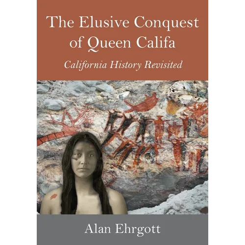 The Elusive Conquest of Queen Califa: California History Revisited