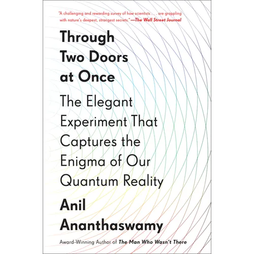 Through Two Doors at Once: The Elegant Experiment That Captures the Enigma of Our Quantum Reality