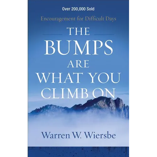 The Bumps Are What You Climb on: Encouragement for Difficult Days