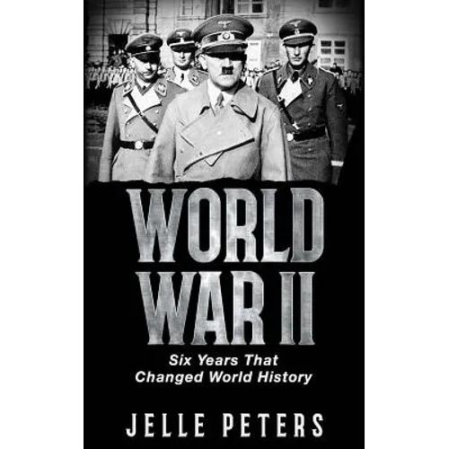 World War II: Six Years That Changed World History