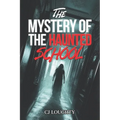 The Mystery of the Haunted School: a scary horror book for kids 9-15