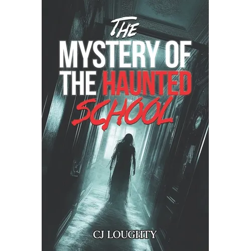 The Mystery of the Haunted School: a scary horror book for kids 9-15