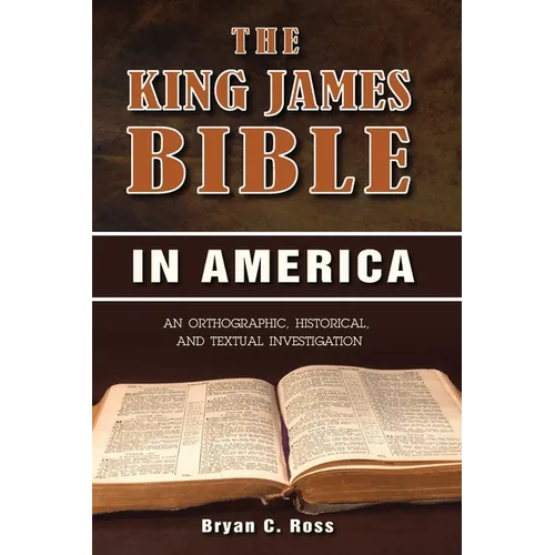 The King James Bible in America: An Orthographic, Historical, and Textual Investigation
