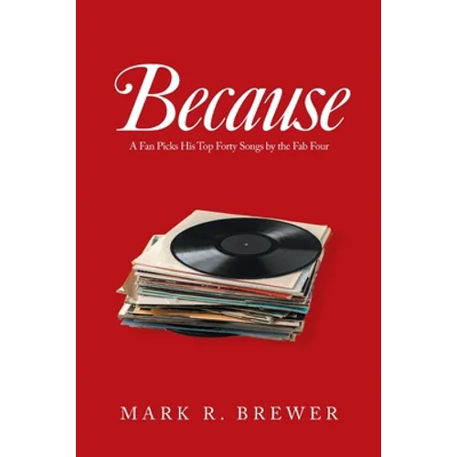 Because: A Fan Picks His Top Forty Songs by the Fab Four