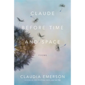 Claude Before Time and Space: Poems