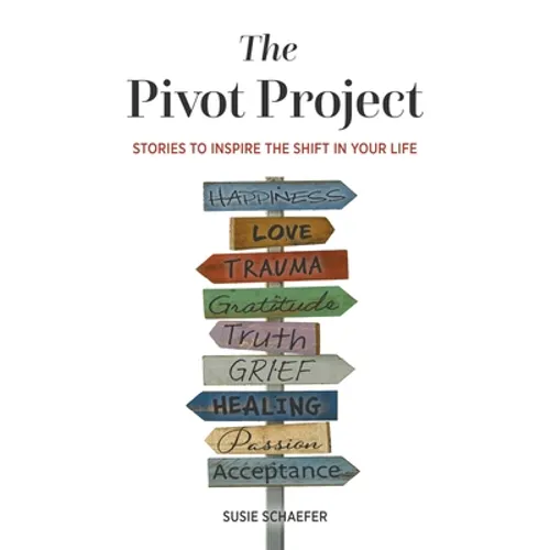 The Pivot Project: Stories to Inspire the Shift in Your Life
