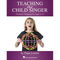 Teaching the Child Singer Pediatric Pedagogy for Ages 5-13 Vocal Instruction Book with Breathing Exercises and Vocal Techniques Hal Leonard Voice Teac