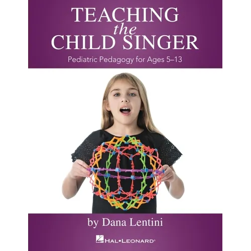 Teaching the Child Singer Pediatric Pedagogy for Ages 5-13 Vocal Instruction Book with Breathing Exercises and Vocal Techniques Hal Leonard Voice Teac