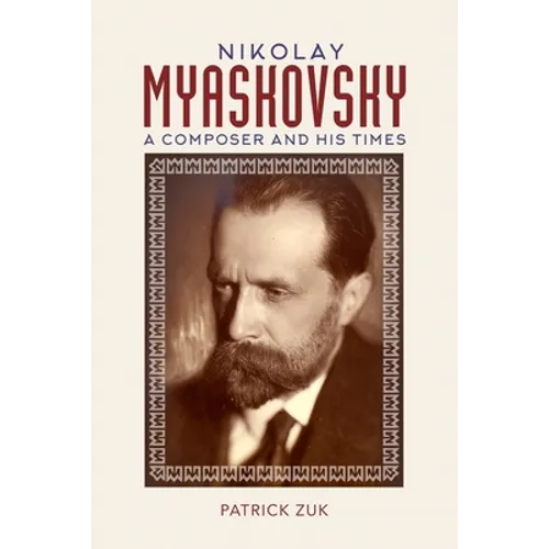 Nikolay Myaskovsky: A Composer and His Times