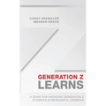 Generation Z Learns: A Guide for Engaging Generation Z Students in Meaningful Learning
