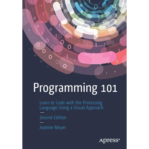 Programming 101: Learn to Code with the Processing Language Using a Visual Approach