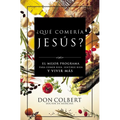 Que Comeria Jesus?: El Mejor Programa Para Comer Bien, Sentirse Bien, y Vivir Mas = What Would Jesus Eat