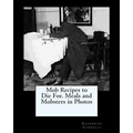 Mob Recipes to Die For. Meals and Mobsters in Photos