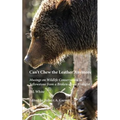 Can't Chew the Leather Anymore: Musings on Wildlife Conservation in Yellowstone from a Broken-down Biologist