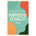 Purposeful Sexuality: A Short Christian Introduction