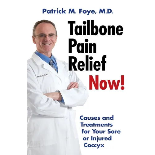 Tailbone Pain Relief Now! Causes and Treatments for Your Sore or Injured Coccyx