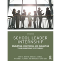 School Leader Internship: Developing, Monitoring, and Evaluating Your Leadership Experience